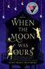 When the Moon Was Ours - Anna-Marie McLemore