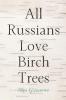 All Russians Love Birch Trees - Olga Grjasnowa