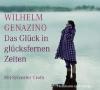 Das Glück in glücksfernen Zeiten, 4 Audio-CDs - Wilhelm Genazino