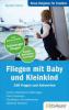 Reise-Ratgeber für Familien: Fliegen mit Baby und Kleinkind - Kerstin Führer