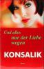 Und alles nur der Liebe wegen - Heinz G. Konsalik