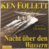 Nacht über den Wassern, 6 Audio-CDs - Ken Follett