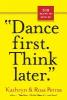 "Dance First, Think Later. - Workman Publishing