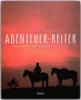 Abenteuer-Reiter - Mit Pferden von Feuerland bis Alaska - Günter Wamser
