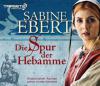 Die Spur der Hebamme, 6 Audio-CDs - Sabine Ebert