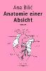 Anatomie einer Absicht - Ana Bilic