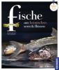 Fische aus heimischen Seen & Flüssen - Jacqueline Vogt, Ingo Swoboda