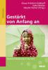 Gestärkt von Anfang an - Klaus Fröhlich-Gildhoff, Jutta Becker, Sibylle Fischer