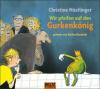 Wir pfeifen auf den Gurkenkönig, 2 Audio-CDs - Christine Nöstlinger