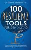 100 Resilienz Tools für den Alltag - 