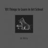 101 Things to Learn in Art School - 