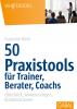 50 Praxistools für Trainer, Berater und Coachs - 