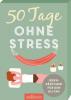 50 Tage ohne Stress. Ideenkärtchen für den Alltag - 