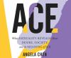 Ace: What Asexuality Reveals about Desire, Society, and the Meaning of Sex - 