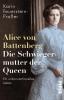 Alice von Battenberg - Die Schwiegermutter der Queen - 