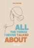 All the things I never talked about - 