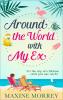 Around the World with My Ex: Travel round the world with the latest book from bestselling author Maxine Morrey! - 