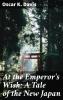 At the Emperor's Wish: A Tale of the New Japan - 
