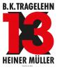 B. K. Tragelehn - 13 x Heiner Müller - 