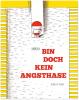 Bin doch kein Angsthase - 