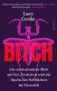 Bitch – Ein revolutionärer Blick auf Sex, Evolution und die Macht des Weiblichen im Tierreich - 