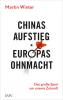 Chinas Aufstieg - Europas Ohnmacht - 