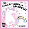 Das einhorntastische Malbuch: Ausmalbuch Einhorn mit 50 Glitzer-Stickern - 