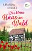 Das kleine Haus am Wald: Roman | Ein  herzerwärmender Familiengeheimnisroman für die Leserinnen von Jenny Colgan und Anne Barns - 