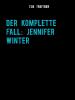 Der komplette Fall: Jennifer Winter - 