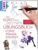 Die Kunst des Zeichnens - Comic Manga Fantasy Übungsbuch - 