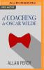 El Coaching de Oscar Wilde (Narración En Castellano): 99 Píldoras de Sabiduría Para La Felicidad de Aquí Y Ahora - 