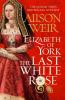 Elizabeth of York: The Last White Rose - 