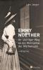 Emmy Noether. Ihr steiniger Weg an die Weltspitze der Mathematik - 
