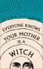 Everyone Knows Your Mother is a Witch - 