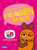 Frag doch mal ... die Maus!: Die meistgestellten Fragen an die Maus - 