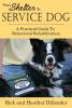From Shelter To Service Dog: A Practical Guide To Behavioral Rehabilitation - 
