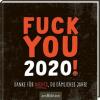 Fuck you 2020! - 