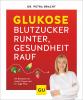 Glukose - Blutzucker runter, Gesundheit rauf - 