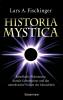 Historia Mystica. Rätselhafte Phänomene, dunkle Geheimnisse und das unterdrückte Wissen der Menschheit - 
