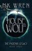 House of the Wolf: Book Three of the Phoenix Legacy - 