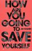 How Are You Going To Save Yourself - 