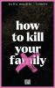 How to kill your family - 