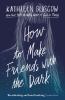 How to Make Friends with the Dark - 