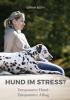 Hund im Stress? Entspannter Hund - Entspannter Alltag - 