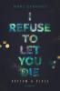 I refuse to let you die - 