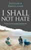 I Shall Not Hate - 