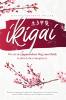 Ikigai - Wie du den japanischen Weg zum Glück in dein Leben integrierst - 