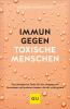 Immun gegen toxische Menschen - 