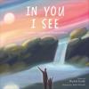 In You I See: A Story That Celebrates the Beauty Within - 