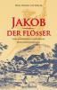 Jakob der Flößer vom Schwarzwald und Rhein - 